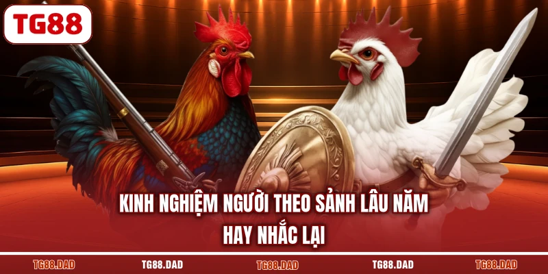 Kinh nghiệm người theo sảnh lâu năm hay nhắc lại