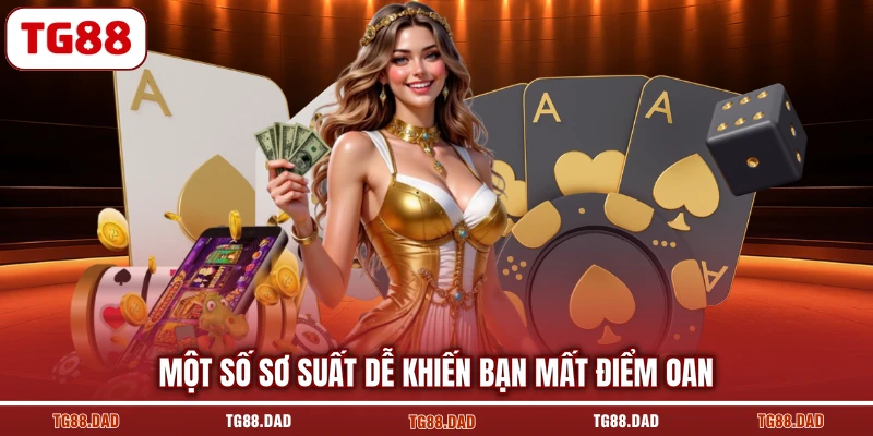 Một số sơ suất dễ khiến bạn mất điểm oan